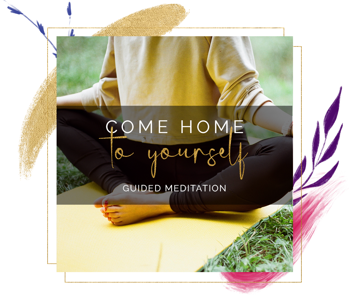 Come Home to Yourself Guided Meditation